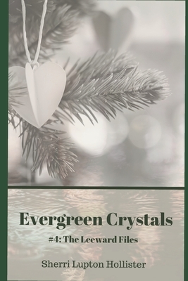 Evergreen Crystals: #4 of the Leeward Files by S. Hollister, Sherri Hollister, S. L. Hollister