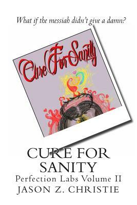 Cure for Sanity by Jason Z. Christie