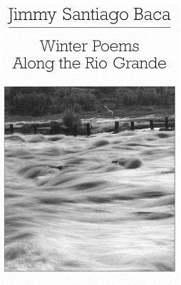 Winter Poems Along the Rio Grande by Jimmy Santiago Baca