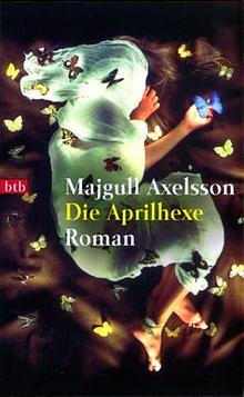 Die Aprilhexe by Majgull Axelsson