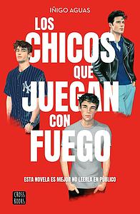 Los chicos que juegan con fuego by Iñigo Aguas