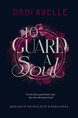 To Guard a Soul by Dani Avelle