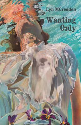 Wanting Only by Lyn McCredden