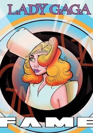 Fame: Lady Gaga - The Graphic Novel by C.W. Cooke, Dan Glasl, Adam Ellis