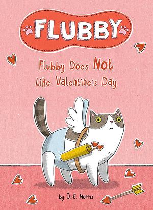 Flubby Does Not Like Valentine's Day by J.E. Morris