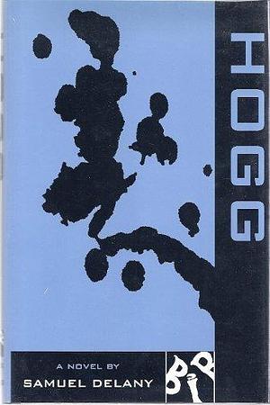 Hogg by Samuel R. Delany by Samuel R. Delany, Samuel R. Delany