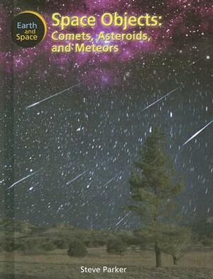 Space Objects: Comets, Asteroids and Meteors by Steve Parker