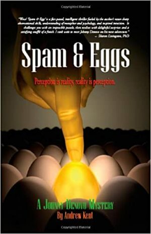 Spam & Eggs: A Johnny Denovo Mystery by Andrew Kent