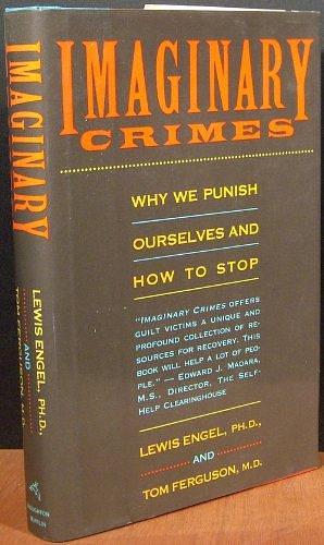 Imaginary Crimes: Why We Punish Ourselves and how to Stop by Tom Ferguson, Lewis Engel