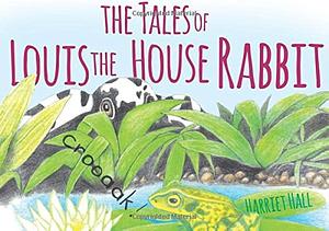 The Tales of Louis the House Rabbit by Harriet Hall