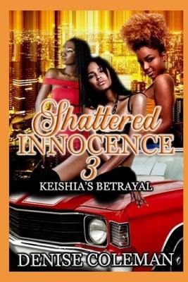 Shattered Innocence 3: Keishia's Betrayal by Denise Coleman