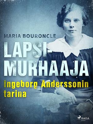 Lapsimurhaaja - Ingeborg Anderssonin tarina by Maria Bouroncle