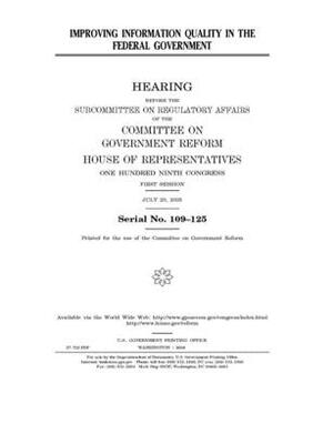 Improving information quality in the federal government by Committee on Government Reform (house), United St Congress, United States House of Representatives