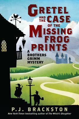 Gretel and the Case of the Missing Frog Prints by Paula Brackston, P.J. Brackston