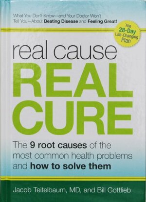 Real Cause, Real Cure: How to Uncover and Cure (Finally!) the Hidden Causes of Your Health Problems by Bill Gottlieb, Jacob Teitelbaum