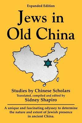 Jews in Old China: Studies by Chinese Scholars by Sidney Shapiro