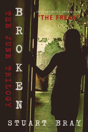 Broken: The June trilogy by Stuart Bray, Stuart Bray, Jason Nickey