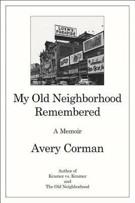 My Old Neighborhood Remembered: A Memoir by Avery Corman