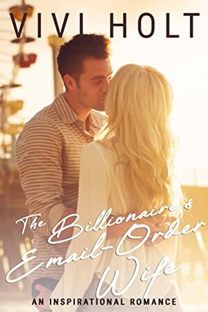 The Billionaire's Email-Order Wife by Vivi Holt