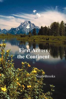 First Across the Continent, (the Story of the Exploring Expedition of Lewis and Clark in 1804-1806) by Noah Brooks