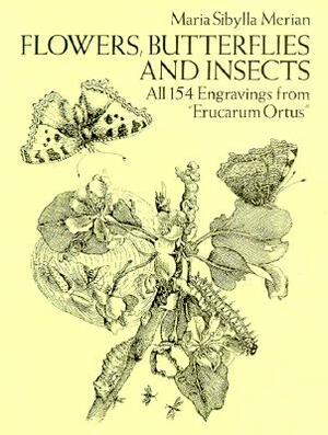 Flowers, Butterflies and Insects: All 154 Engravings from "erucarum Ortus" by Maria Sibylla Merian