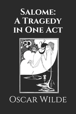 Salome: A Tragedy in One Act by Oscar Wilde
