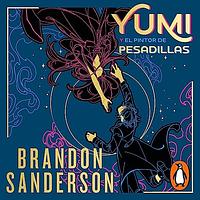 Yumi y el pintor de pesadillas by Brandon Sanderson