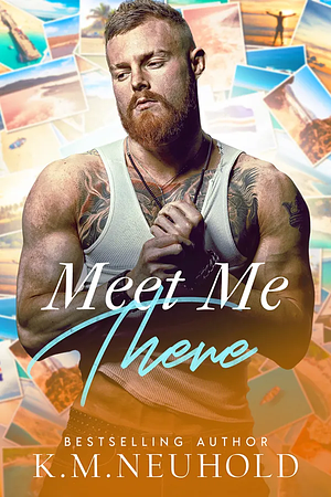 Meet Me There by K.M. Neuhold
