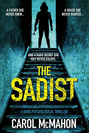 The Sadist: A Dark Psychological Thriller by Carol McMahon