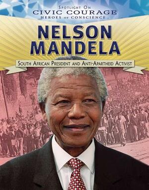 Nelson Mandela: South African President and Anti-Apartheid Activist by Susan Meyer