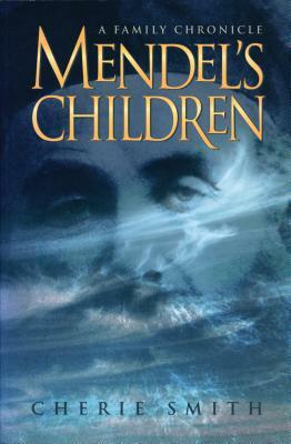 Mendel's Children: A Family Chronicle by Cherie Smith