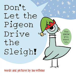 Don't Let the Pigeon Drive the Sleigh! by Mo Willems