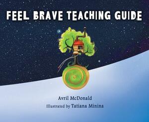 Feel Brave Teaching Guide: (feel Brave Series) by Avril McDonald