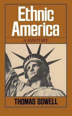 Ethnic America: A History by Thomas Sowell