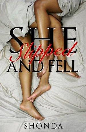 She Slipped And Fell by Shonda, Shonda