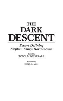 The Dark Descent: Essays Defining Stephen King's Horrorscape by Tony Magistrale