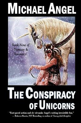 The Conspiracy of Unicorns: Book Nine of 'Fantasy & Forensics' by Michael Angel