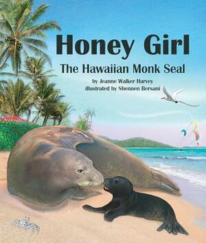 Honey Girl: The Hawaiian Monk Seal by Jeanne Walker Harvey