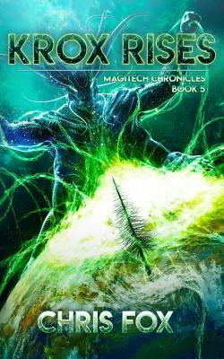 Krox Rises: The Magitech Chronicles Book 5 by Chris Fox