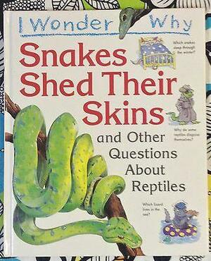 Snakes Shed Their Skins: And Other Questions about Reptiles by Amanda O'Neill