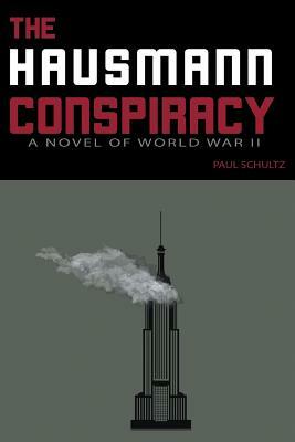 The Hausmann Conspiracy: A Novel of World War II by Paul Schultz