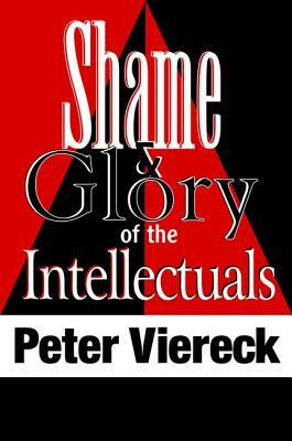 Shame and Glory of the Intellectuals by Peter Viereck