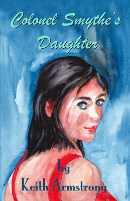 Colonel Smythe's Daughter by Keith Armstrong