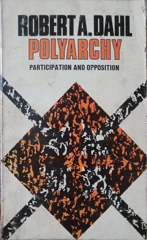 Polyarchy: Participation and Opposition by Robert A. Dahl