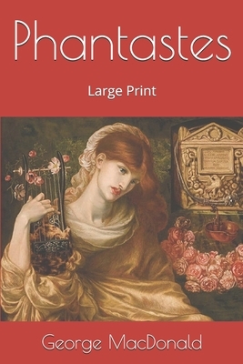 Phantastes: Large Print by George MacDonald