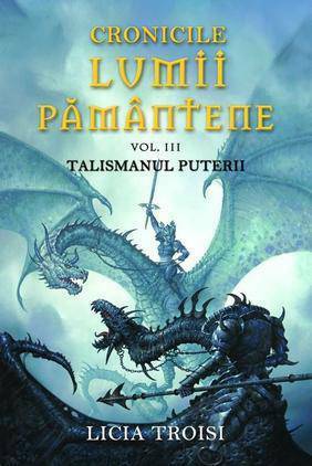 Cronicile Lumii Pamantene III- Talismanul puterii by Marina Loghin, Licia Troisi