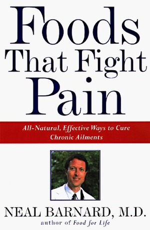 Foods That Fight Pain: Revolutionary New Strategies for Maximum Pain Relief by Neal D. Barnard