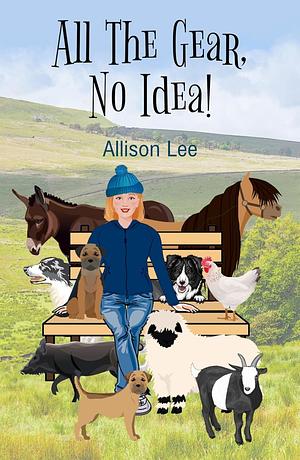 All The Gear, No Idea!: Book One by Allison Lee