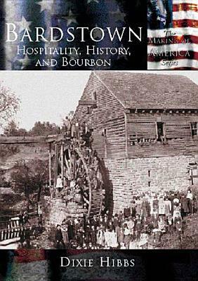 Bardstown:: Hospitality, History and Bourbon by Dixie Hibbs