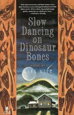 Slow Dancing on Dinosaur Bones: A Novel by Lana Witt